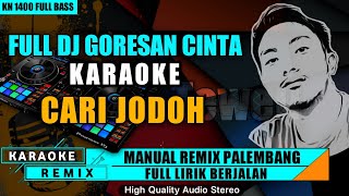 DJ GORESAN CINTA || KARAOKE CARI JODOH REMIX PALEMBANG