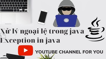 Cách xử lý ngoại lệ trong java | exception trong java | xử lý ngoại lệ trong java là gì