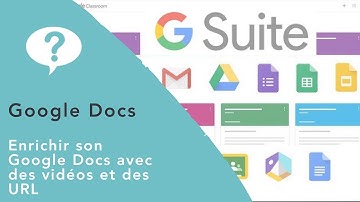 Tutoriel Gsuite 3 : Enrichir son Google Docs avec des vidéos et des URL
