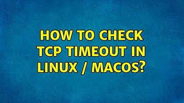 How to check TCP timeout in linux / macos? (4 Solutions!!)