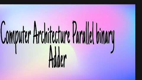 Parallel Binary Adder in Computer Architecture (lec-3)