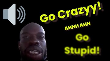 Go Crazy, Go Stupid | Meme Sound Button | High Quality