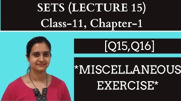 SETS || Class 11 Chapter 1 LECTURE 15 || MISCELLANEOUS EXERCISE || [Q15,Q16] || EASY SOLUTIONS
