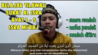 BELAJAR BERSAMA TILAWAH SURAH AL ISRA AYAT 1-5 (ISRA MI'RAJ) SUARA RENDAH NAFAS PENDEK