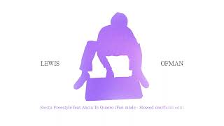 Lewis OfMan - Siesta Freestyle feat Alicia Te Quiero Fan made Slowed unofficial edit