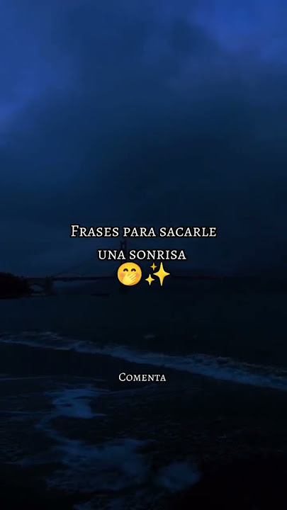 Frases para Sacarle una Sonrisa😍💘 COMENTA💙 ... #frases #frasesbonitas #enamorar