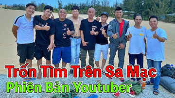 Youtuber Cuối Cùng Còn Thử Thách Chơi Trốn Tìm Trên Sa Mạc sẽ Thắng 10 Triệu