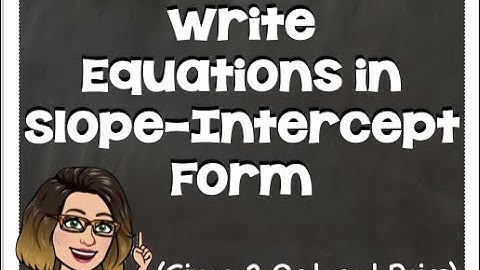 Write Equations in Slope Intercept Form (Given 2 Ordered Pairs)