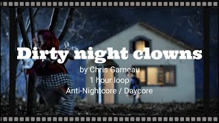Dirty Night Clowns - Chris Garneau - 1 hour Daycore/AntiNightcore