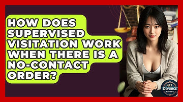 How Does Supervised Visitation Work When There Is A No-contact Order? - Get Divorce Answers