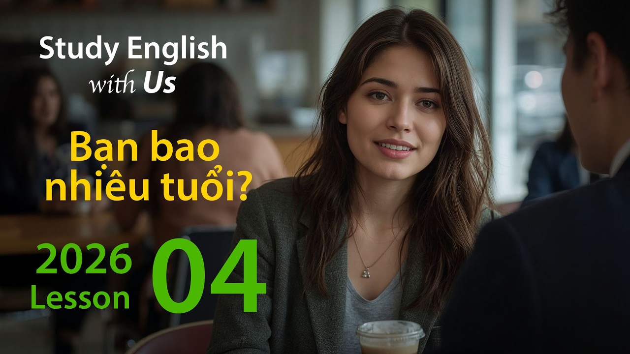How Old Are You? | Bạn bao nhiêu tuổi? – Bứt Phá Kỹ Năng Nói 2026 (Lesson 4)