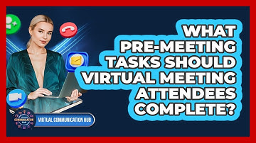 What Pre-Meeting Tasks Should Virtual Meeting Attendees Complete?