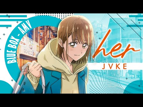 Blue Box [AMV] JVKE - her