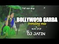 Bollywood garba  trending mix  non stop garba  dj jatin ft