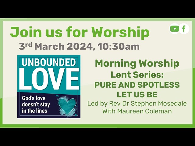 Sunday Morning Worship -  3rd March 2024 | Lent Series: PURE AND SPOTLESS LET US BE