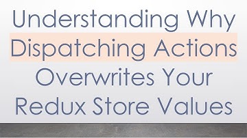 Understanding Why Dispatching Actions Overwrites Your Redux Store Values