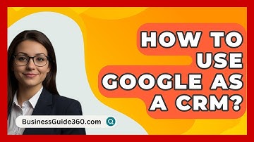 How To Use Google As A CRM? - BusinessGuide360.com