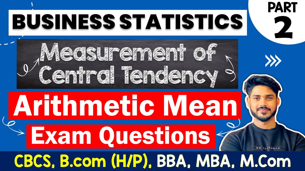 Arithmetic Mean | Measures of Central Tendency | Business Statistics ...