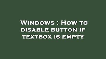 Windows : How to disable button if textbox is empty