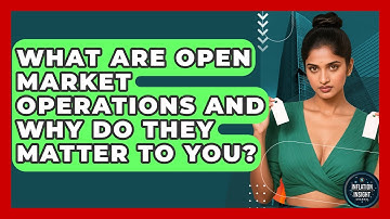 What Are Open Market Operations And Why Do They Matter To You? - Inflation Insight Channel