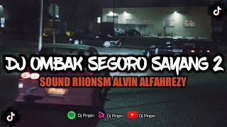 DJ OMBAK SEGORO SAYANG 2 SOUND RIIONSM ALVIN ALFAHREZY || MENGKANE SOUND VIRAL TIKTOK TERBARU