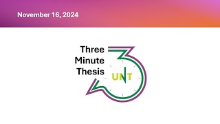 UNT Three Minute Thesis Competition - Fall 2024