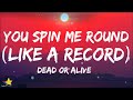 Dead or alive  you spin me round like a record lyrics you spin me right round baby like record