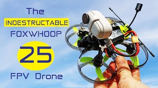 The Unbreakable FPV Drone - Foxwhoop 25 - Review