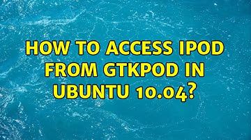 How to access iPod from gtkpod in Ubuntu 10.04? (2 Solutions!!)