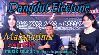 DANGDUT ELECTONE - MATAHARIMU -COVER : KIKY - MUSIK SOUND - BaNg TuTu production