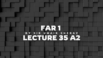 CAF 1 Sir Umair Sheraz Lecture 35 A2