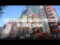 Top 5 budgetfriendly hotels in ueno tokyo