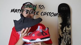 How To: Matte Black Custom! Ft. Jordan 4