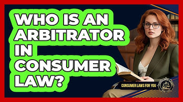 Who Is An Arbitrator In Consumer Law? - Consumer Laws For You