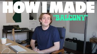 Dayglow - How I Made &quot;Balcony&quot;