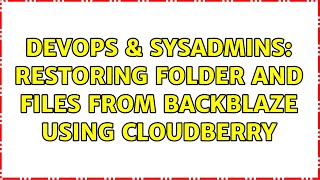 DevOps & SysAdmins: Restoring folder and files from Backblaze using Cloudberry