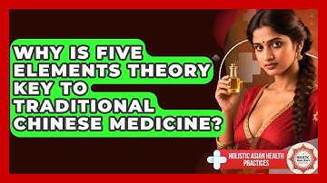 Why Is Five Elements Theory Key To Traditional Chinese Medicine? - Holistic Asian Health Practices