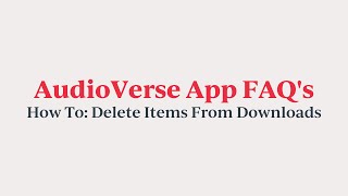AudioVerse App FAQ's: How To Delete Items From Downloads screenshot 5