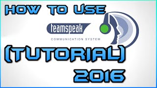 HOW TO USE TEAMSPEAK 3 CLIENT (TUTORIAL) *UPDATED* 2016