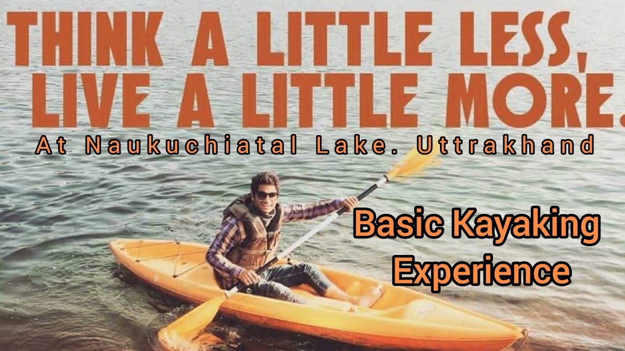 Kayaking in Uttrakhand | Naukuchiatal Lake | Basic Experience for Entertainment.