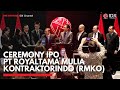 Ceremony ipo pt royaltama mulia kontraktorindo rmko  idx channel