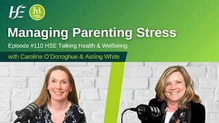 Managing Parenting Stress - Episode 110 Hse Talking Health Wellbeing Podcast