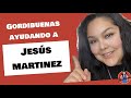 Gordibuenas ayudando a Jesús Martinez