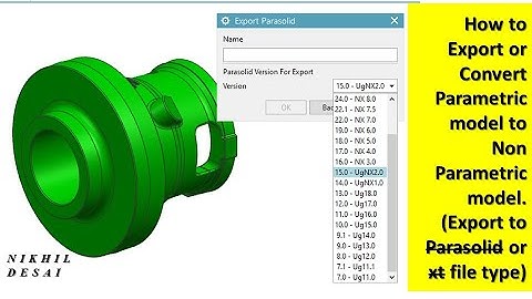 Siemens Nx | Export to Parasolid / .XT | Export/Convert Parametric Model to Non Parametric model.|