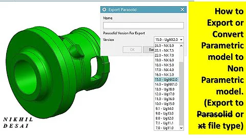 Siemens Nx | Export to Parasolid / .XT | Export/Convert Parametric Model to Non Parametric model.|