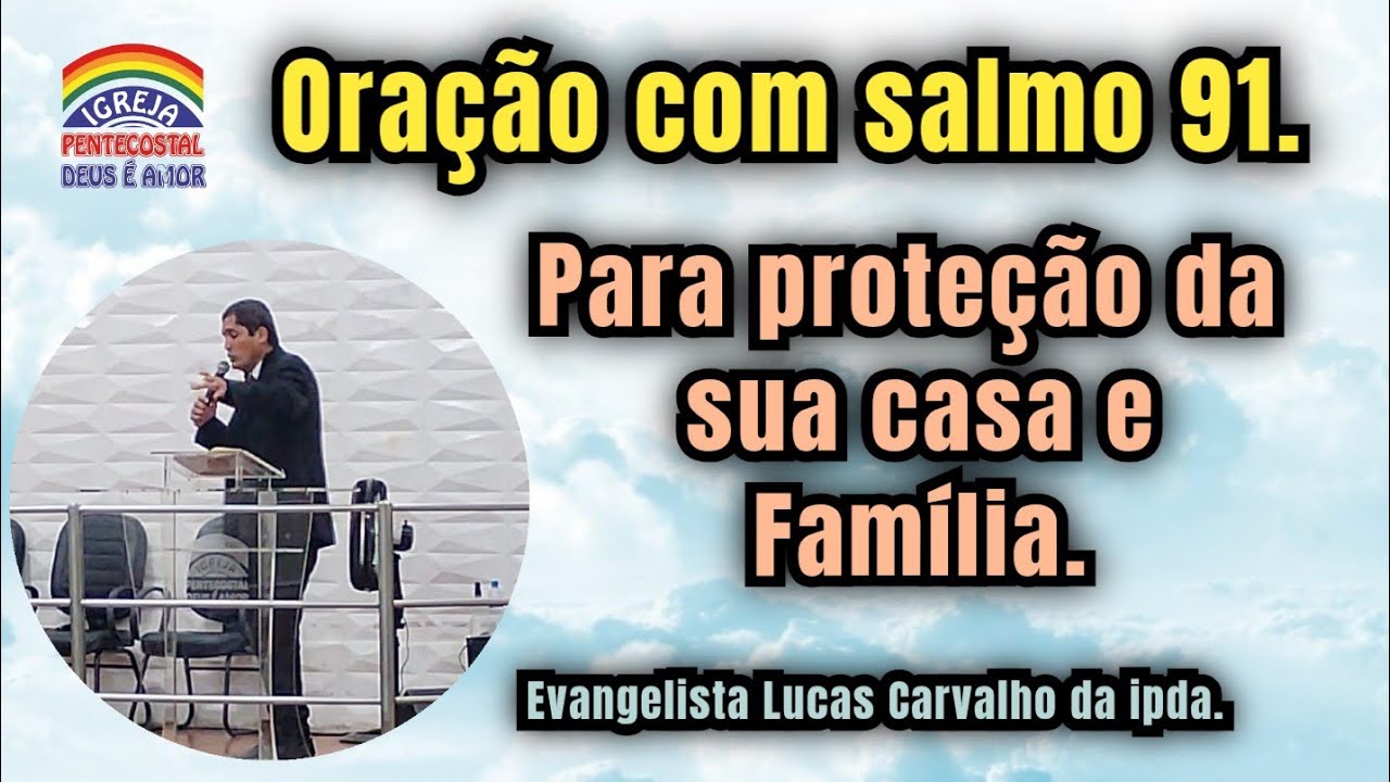 Oração com salmo 91. Para proteção da sua casa e Família. Evangélista Lucas Carvalho da IPDA.