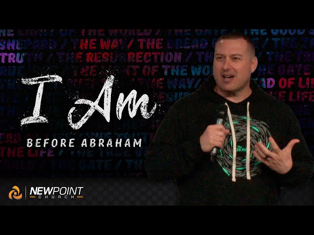 Before Abraham | I Am [ New Point Church ]