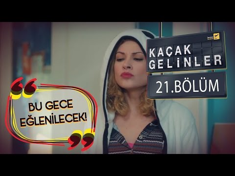 Kaçak Gelinler 21.Bölüm - Bu Gece Eğlenilecek