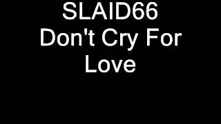 SLAID66 - Don't Cry For Love