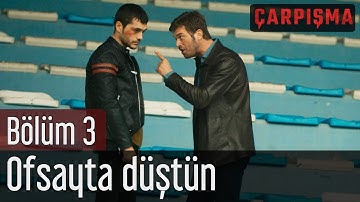 Çarpışma 3. Bölüm - Ofsayta Düştün